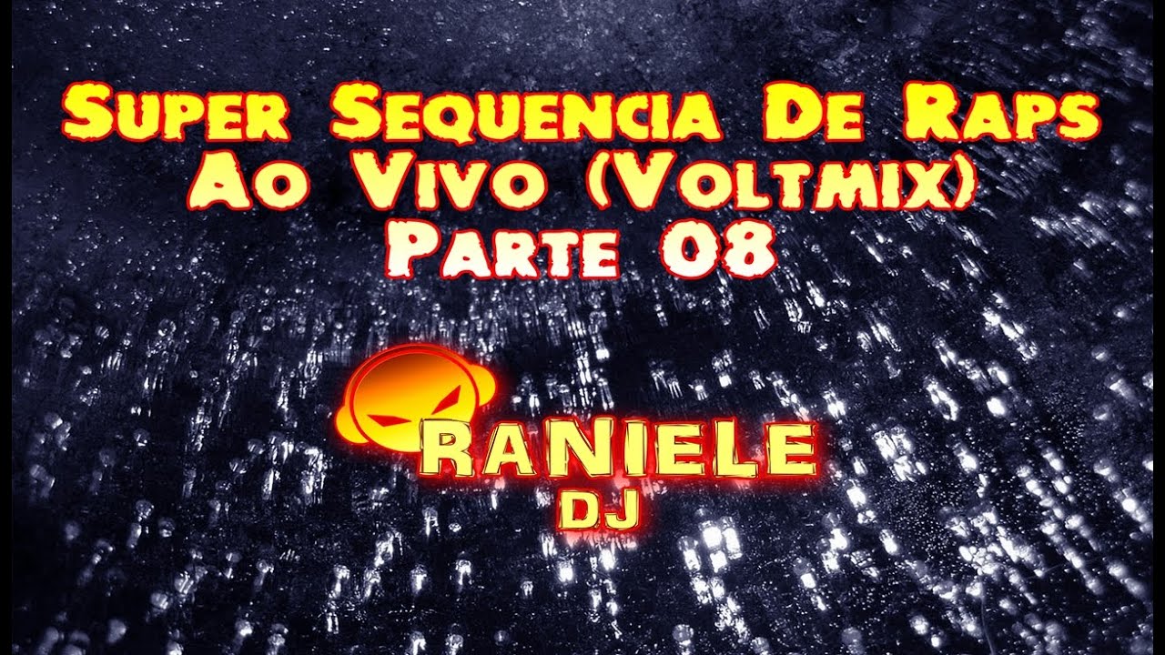 Super Sequência De Raps Ao Vivo (Voltmix) Parte 08 By RANIELE DJ