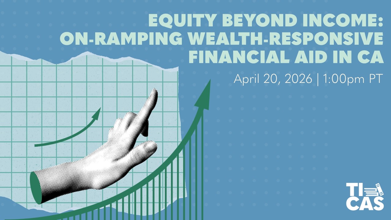 Webinar | Equity Beyond Income: On-Ramping Wealth-Responsive Financial Aid in California