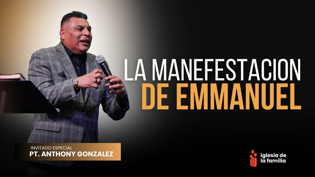 La Manifestación de Emmanuel - Pastor Anthony Gonzalez