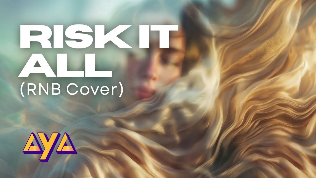 AYA - RISK IT ALL (RNB COVER)