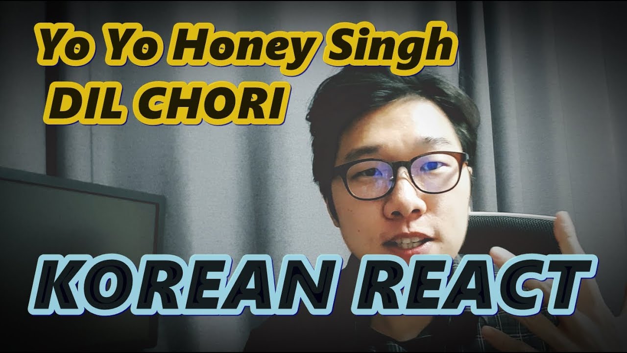 KOREAN REACT ON Yo Yo Honey Singh DIL CHORI Video Simar Kaur, Is