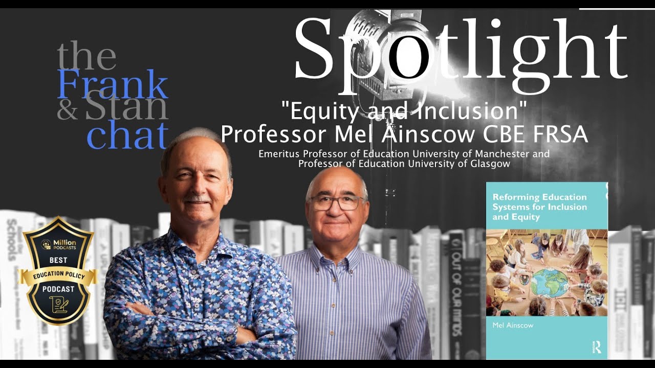 Frank and Stan Chat SPOTLIGHT No. 20 with Prof Mel Ainscow 'The Inclusion and equity edition'