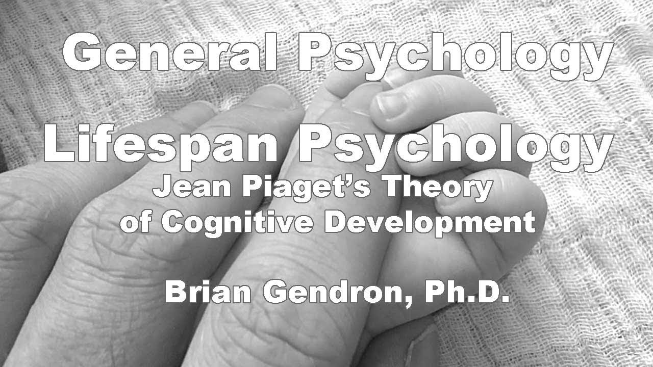Lifespan Psychology - Piaget's Theory of Cognitive Development