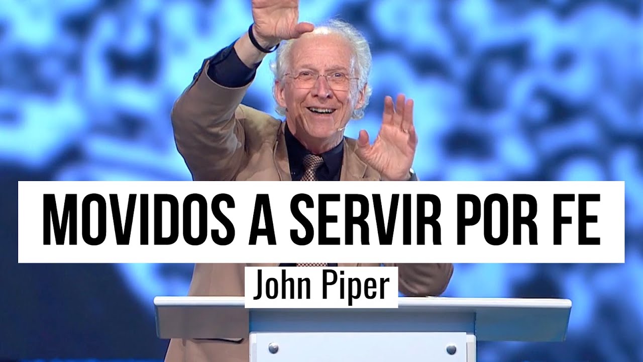 ¿Qué te mueve a servir a otros? - John Piper