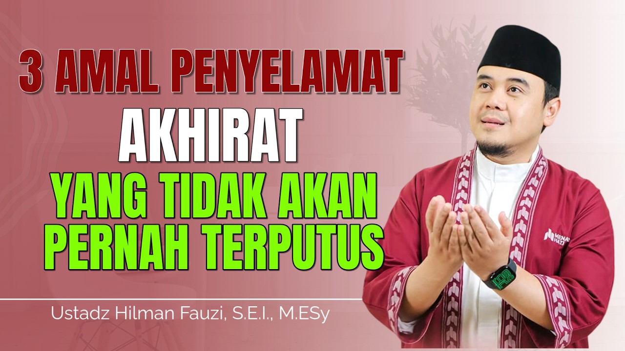 Hilman Fauzi Terbaru ~ 3 Amalan Penyelamat Akhirat Yang Tidak Akan Pernah Putus