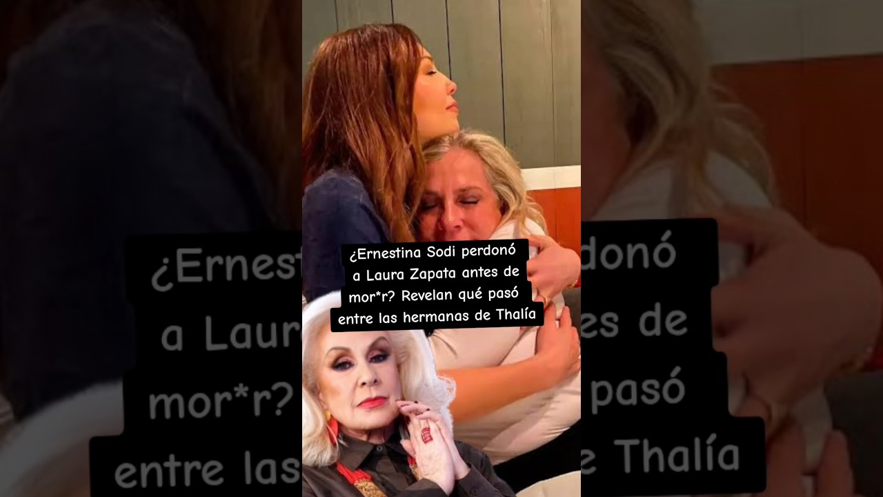 ERNESTINA SODI perdon&oacute; a LAURA ZAPATA antes de MORIR: La HERMANA DE THAL&Iacute;A Se fue en PAZ