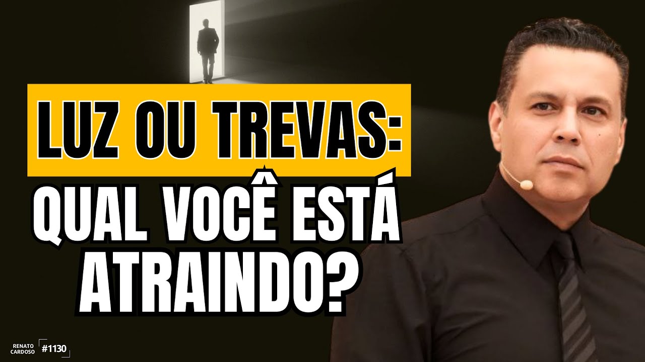 LUZ OU TREVAS: QUAL VOCÊ ESTÁ ATRAINDO?