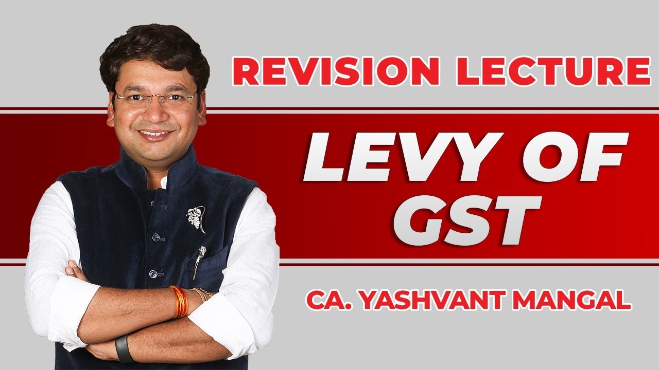 Levy Of GST Revision of CA/CS/CMA Final (GST + Customs) || Chapter 2 || By Yashvant Mangal