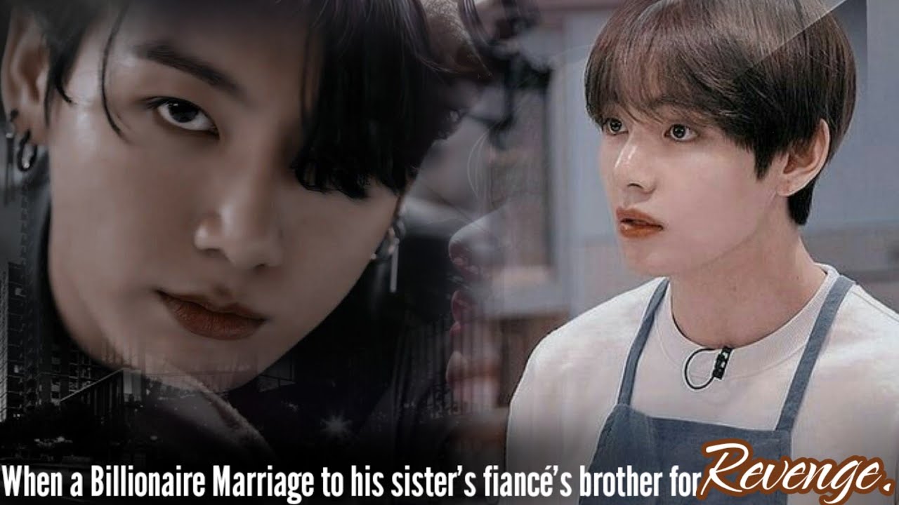 Part-1 He married to his sister's fiance 's brother for Revenge || Top Kook || Taekook ff revenge