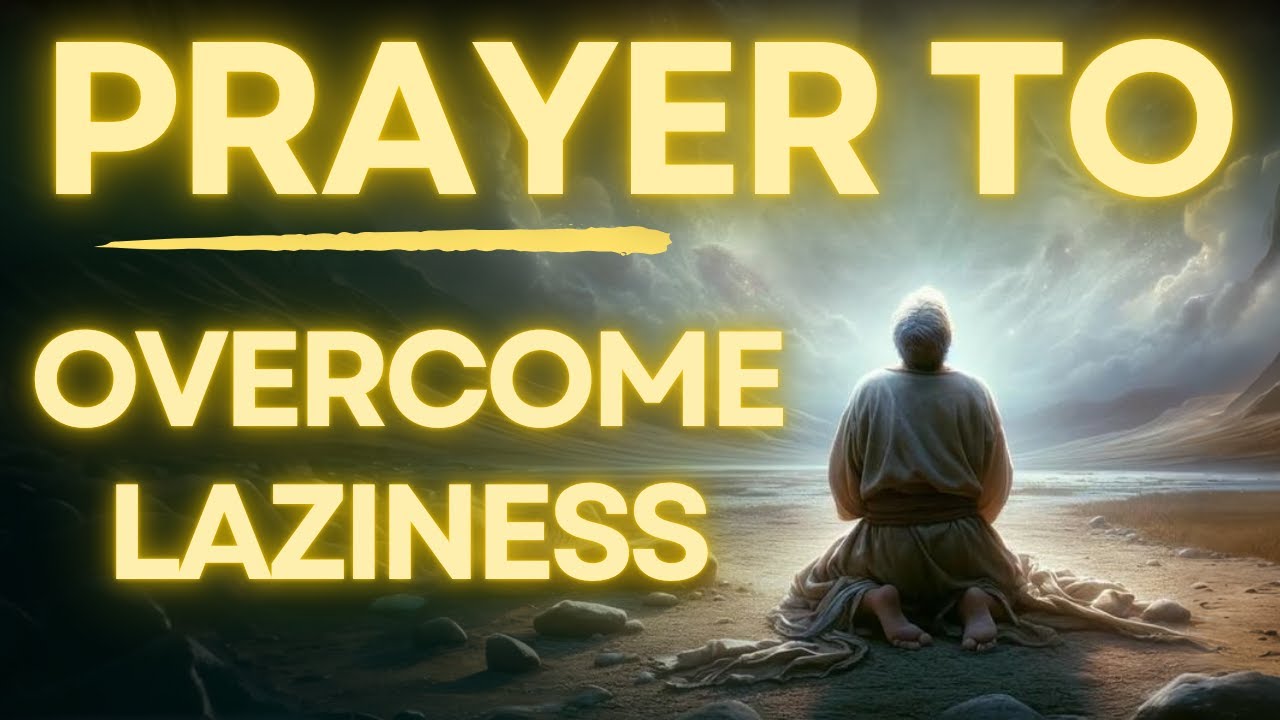 Powerful Prayer To Overcome Laziness In 7 Days