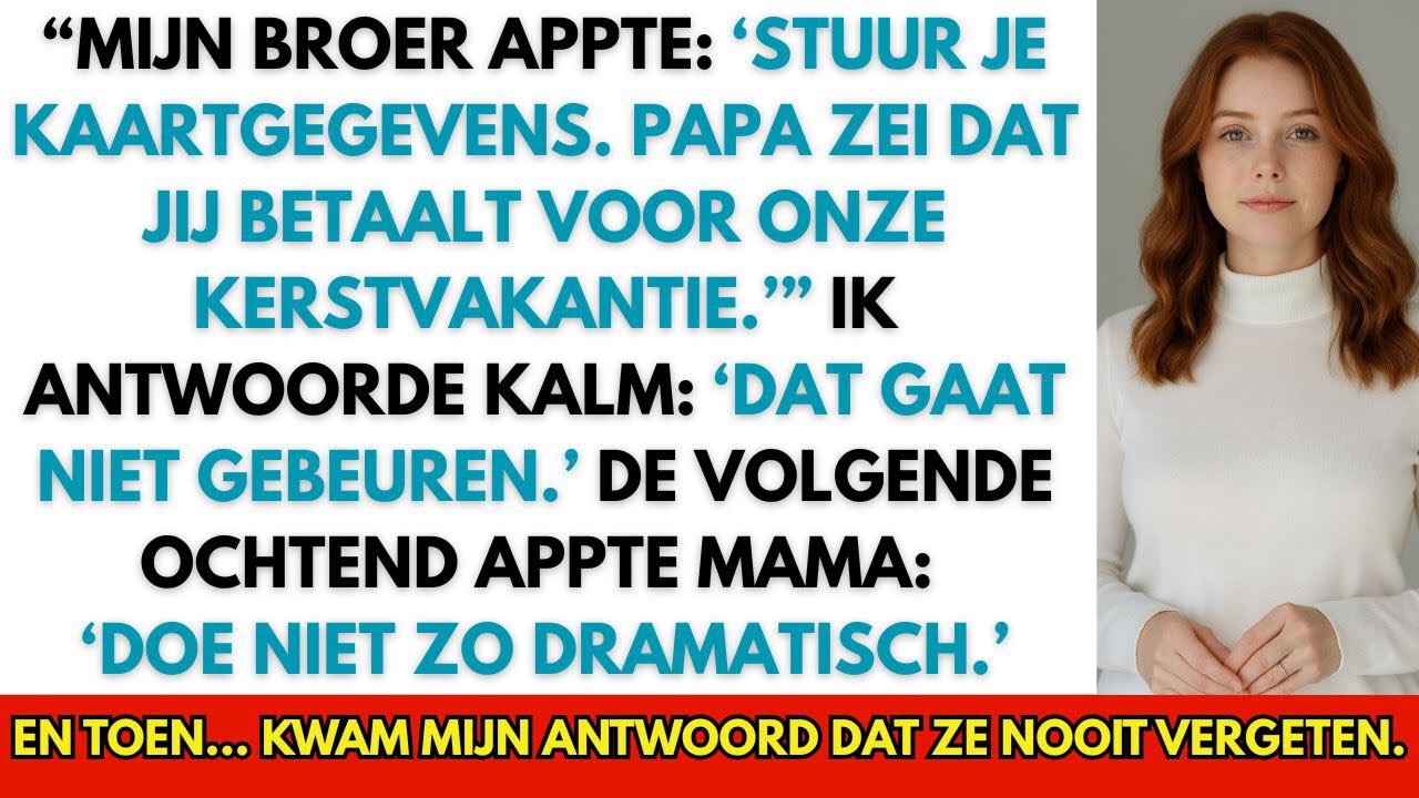 Mijn Broer Appte: ‘Stuur Je Kaartgegevens. Papa Zegt Dat Jij Betaalt Voor Onze Vakantie.’