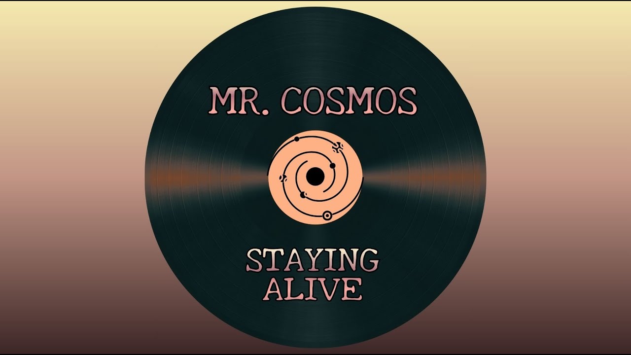 Mr.Cosmos - Staying alive