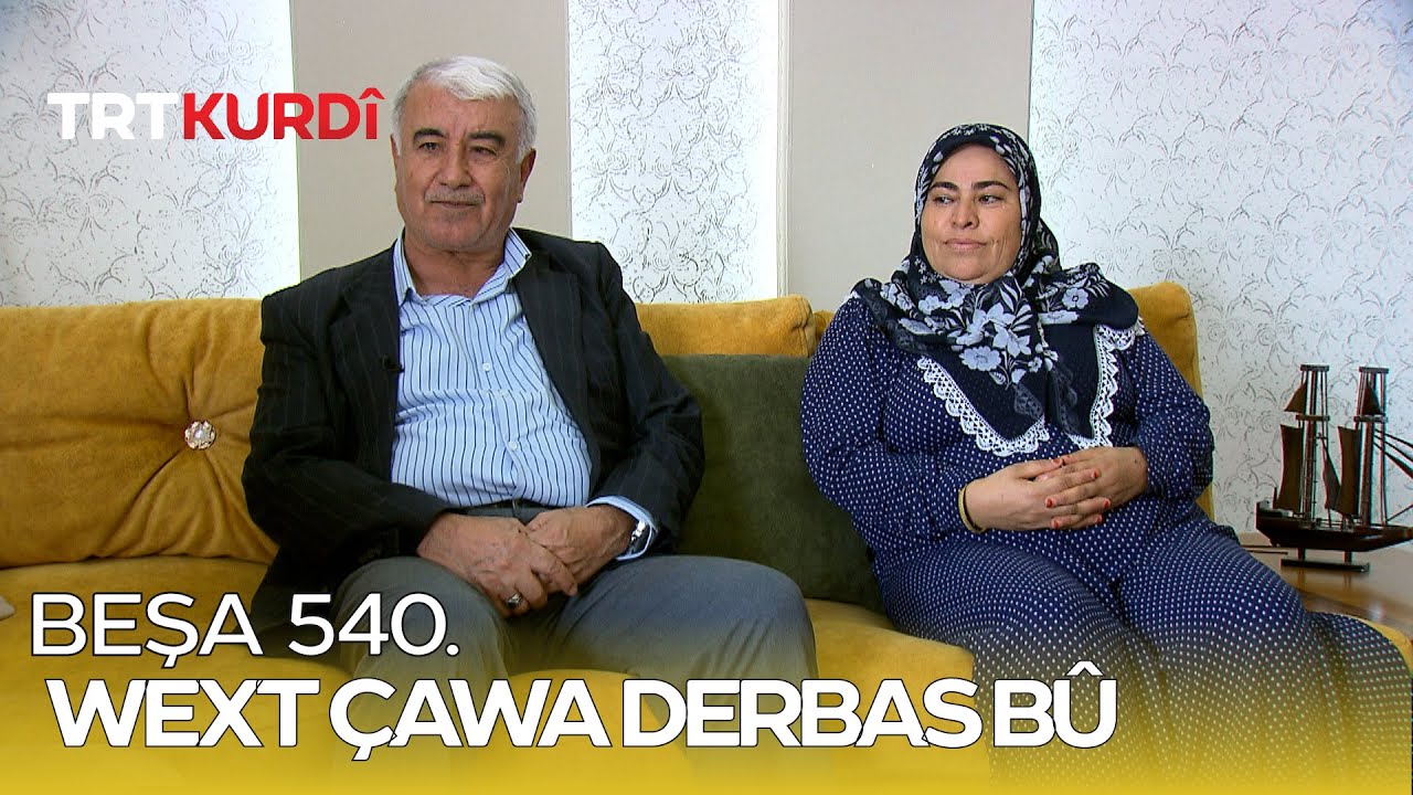 Wext Çawa Derbas Bû - Beşa 540.