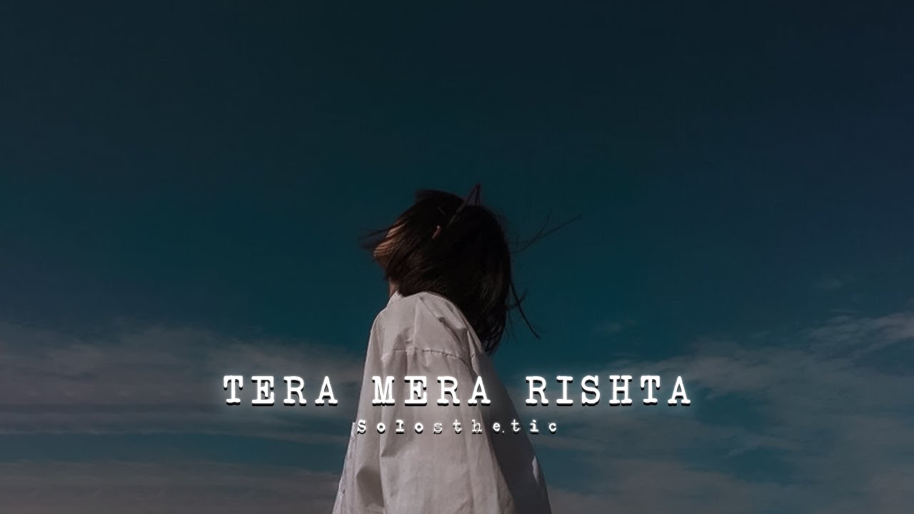 Tera Mera Rishta | Slowed + Reverb | 𝐒𝐨𝐥𝐨𝐬𝐭𝐡𝐞𝐭𝐢𝐜