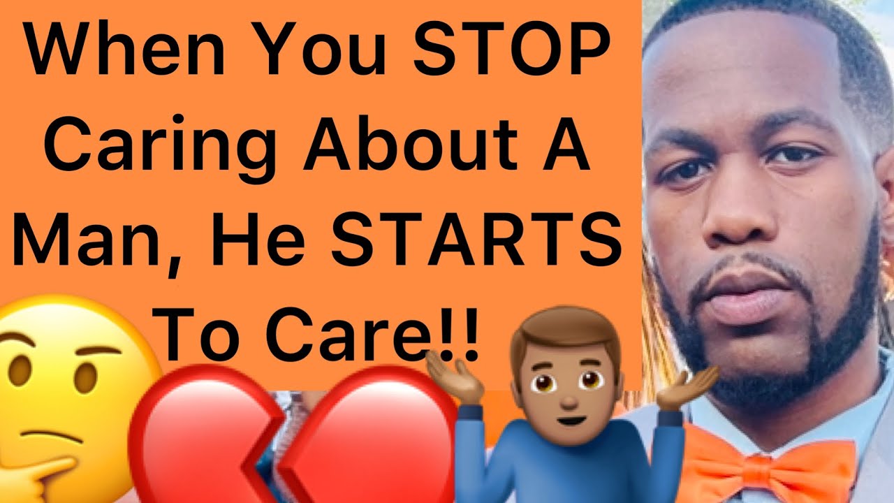 STOP CARING About A Man And He Will START To Care!! (5 Reasons Men Come Back)