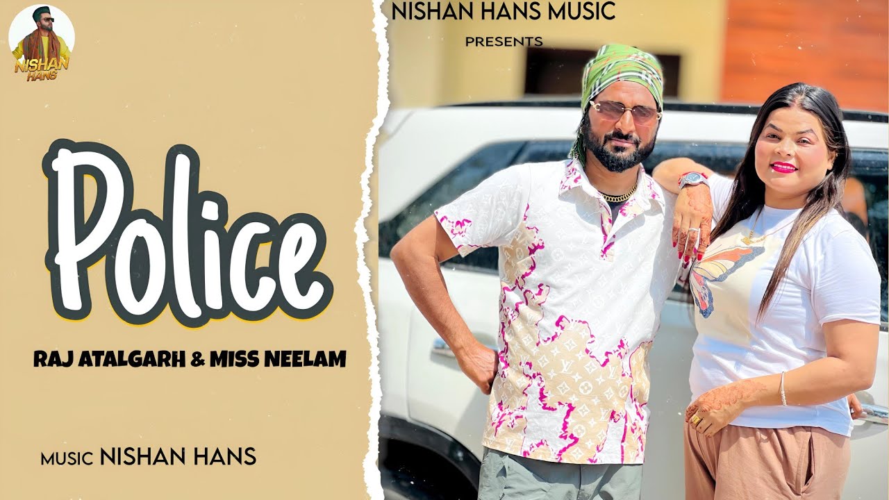 Police  ! Raj Atalgarh! Miss Neelam! Nishan Hans! #newpunjabisong2025