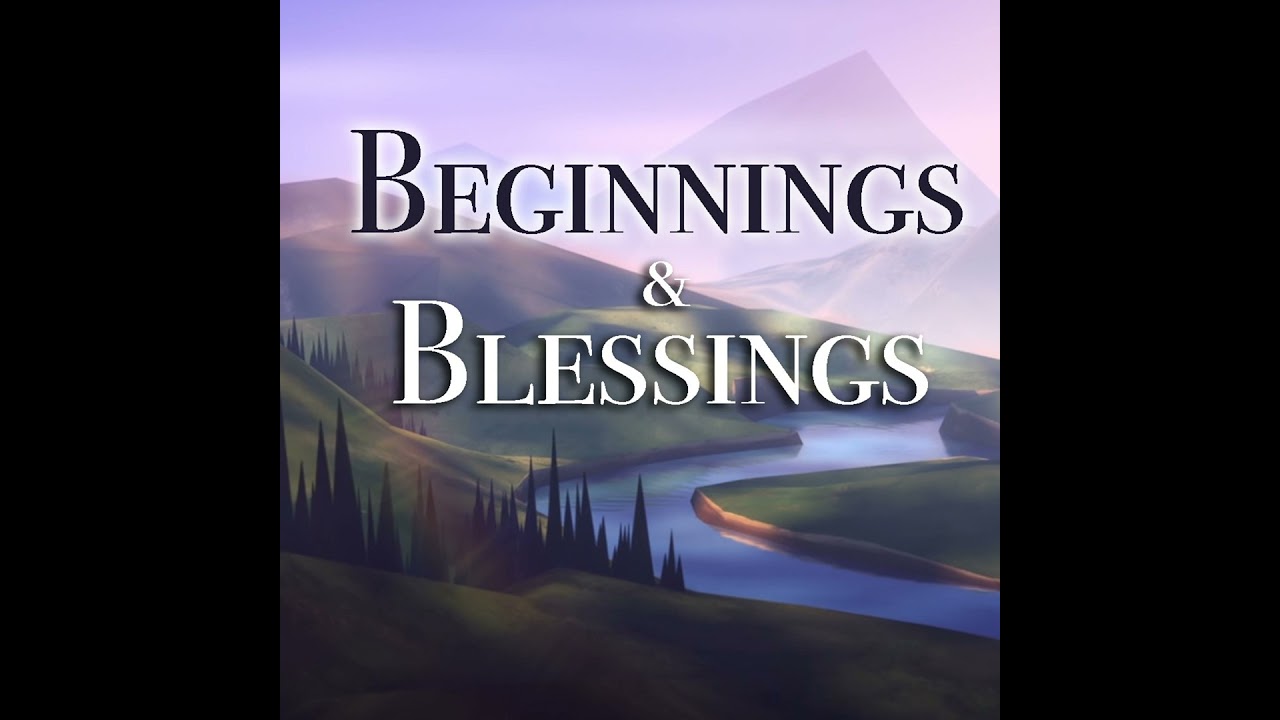 Beginnings & Blessings- Genesis 1-11
