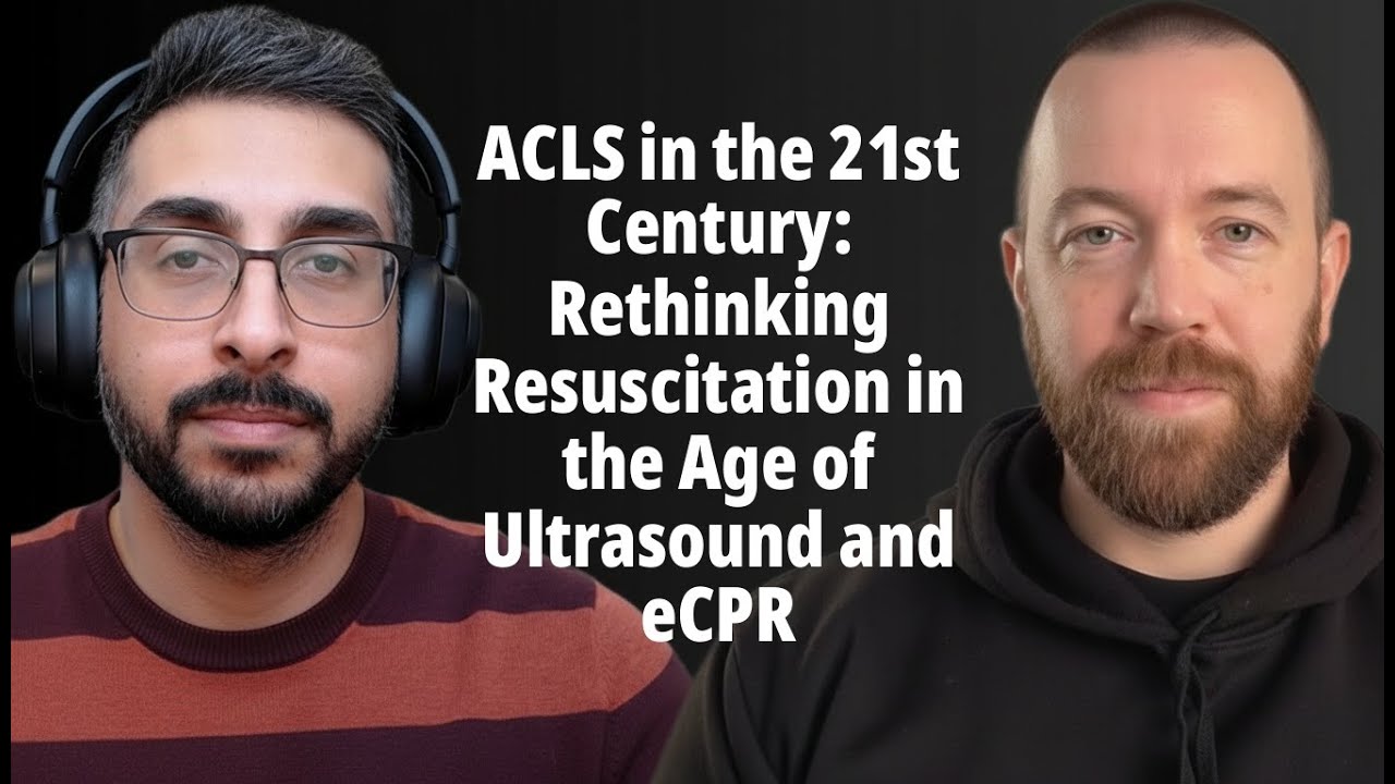 Episode 21 - ACLS in the 21st Century: Rethinking Resuscitation in the Age of Ultrasound and eCPR