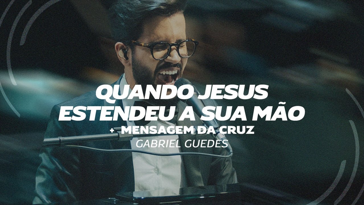 Gabriel Guedes - Quando Jesus Estendeu a Sua Mão/ Mensagem da Cruz (Lyric Vídeo)
