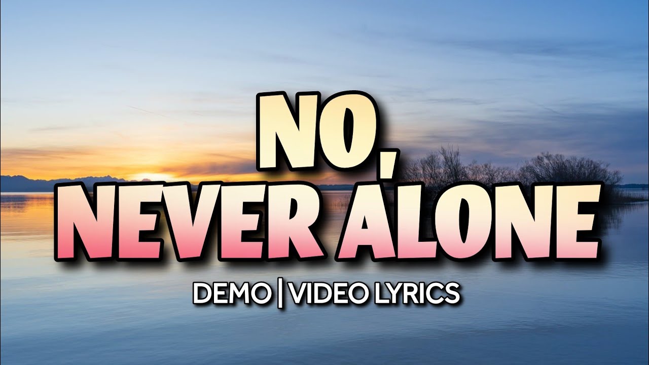 No, Never Alone | DEMO | Video Lyrics | Song Offering