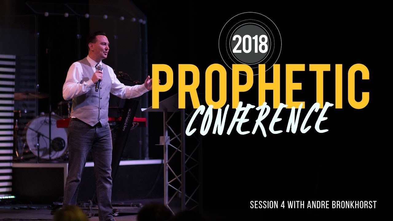Prophetic Conference 2018 | Prophet Andre Bronkhorst | Session 4