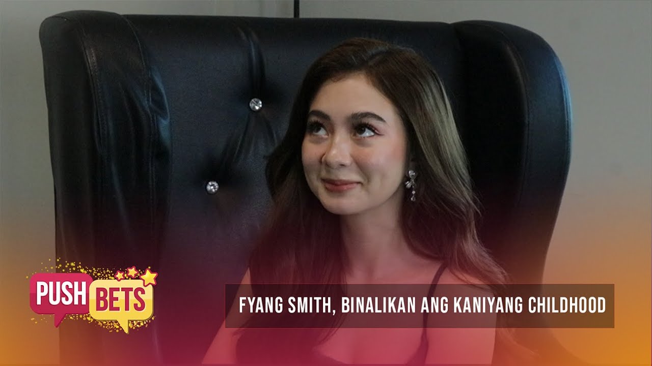 Fyang Smith, binalikan ang kaniyang childhood | PUSH Bets