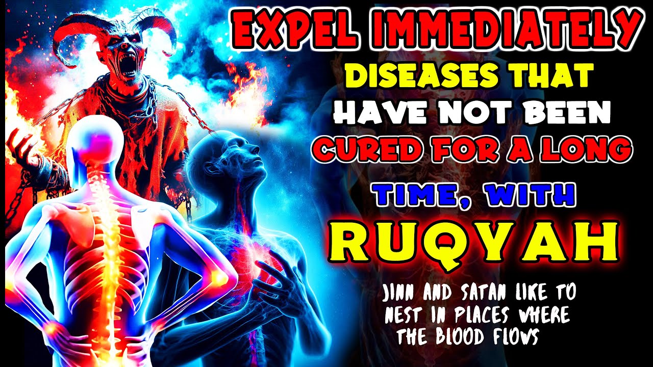 Ultimate Ruqyah to Destroy & Expel the Black Magic & Devils inside Nerves & Veins