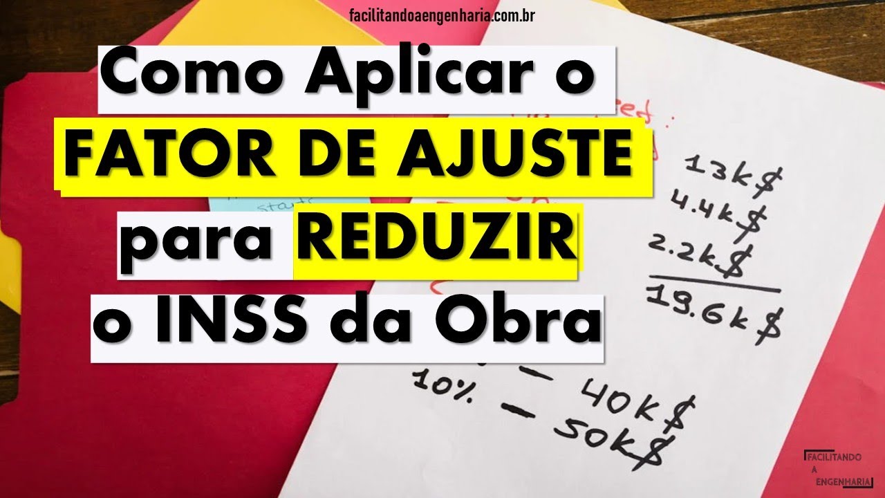 Como Aplicar o Fator de Ajuste para Reduzir o INSS da Obra?