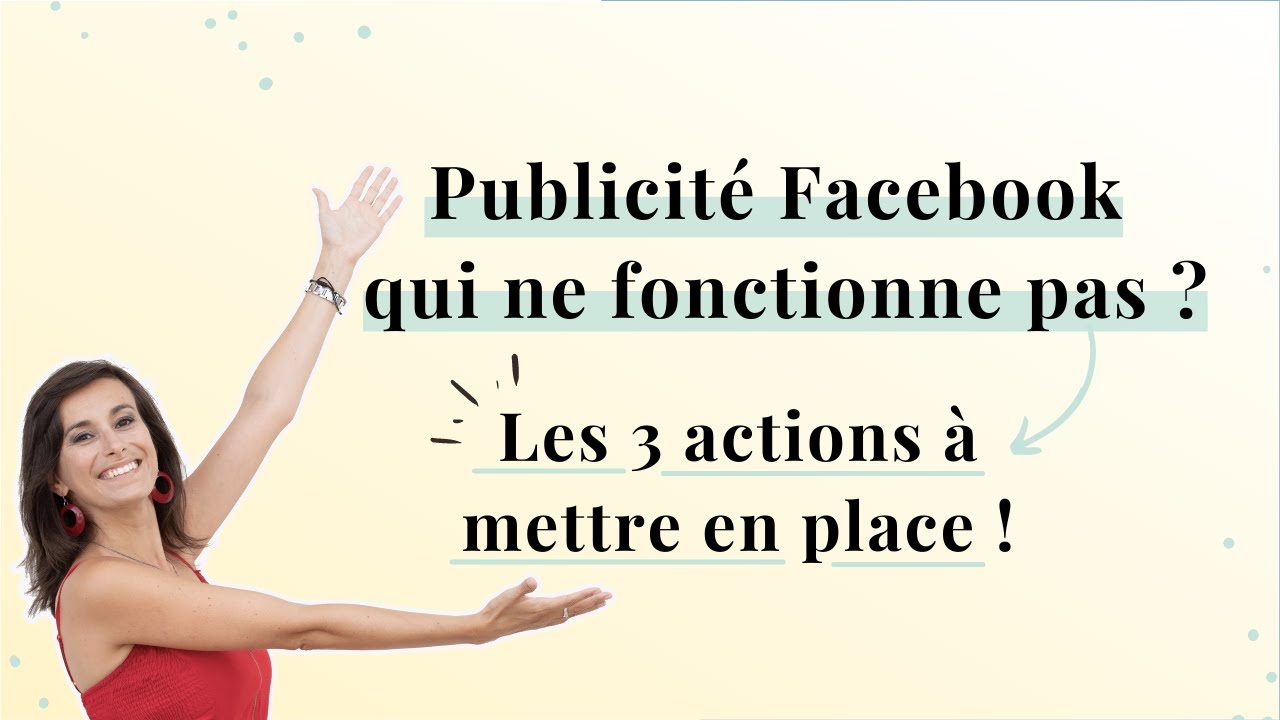 Publicit&eacute; Facebook qui ne fonctionne pas : les 3 actions &agrave; mettre en place !