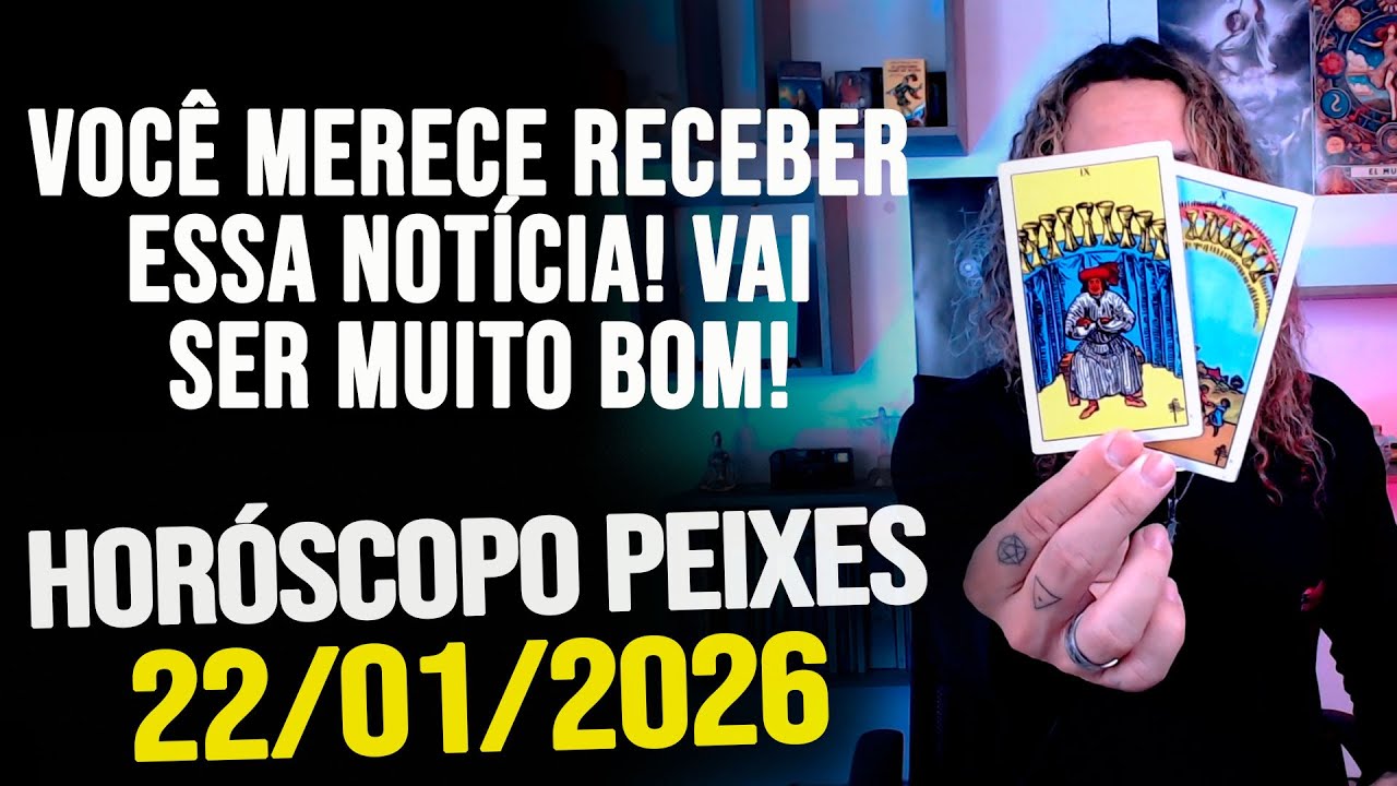 VOCÊ MERECE RECEBER ESSA NOTÍCIA! VAI SER MUITO BOM!!!!!! HORÓSCOPO PEIXES - QUINTA 22/01/2026