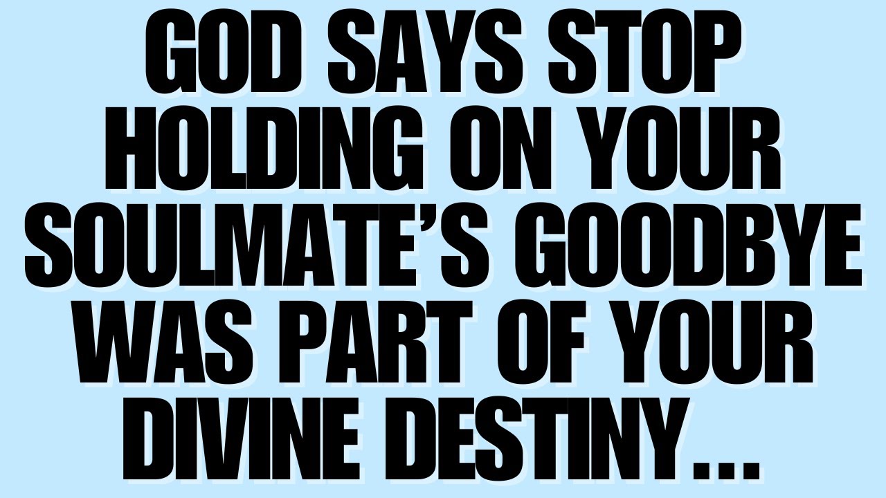 📜 GOD SAYS STOP HOLDING ON — YOUR SOULMATE’S GOODBYE WAS PART OF YOUR DIVINE DESTINY...