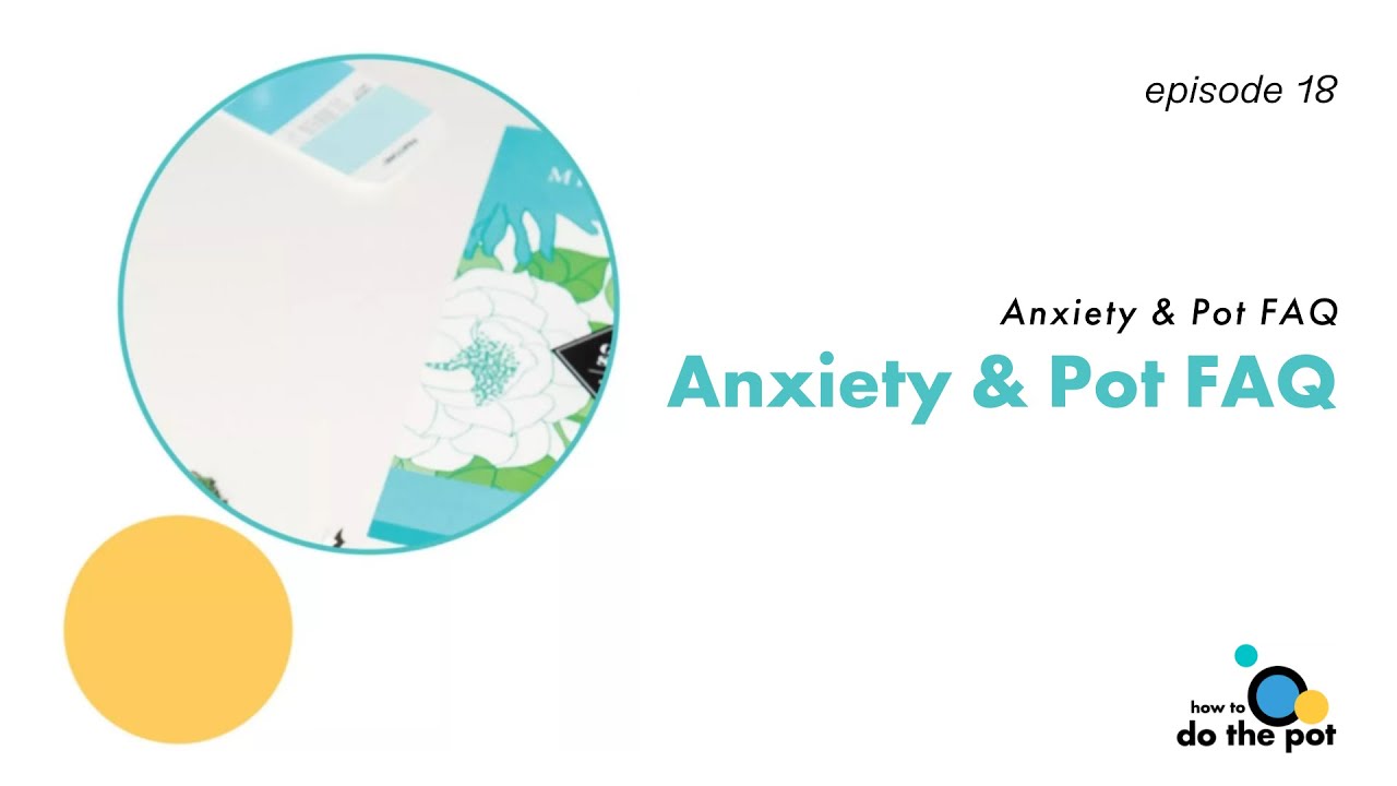 Anxiety & Pot FAQ | How to Do the Pot Episode 18