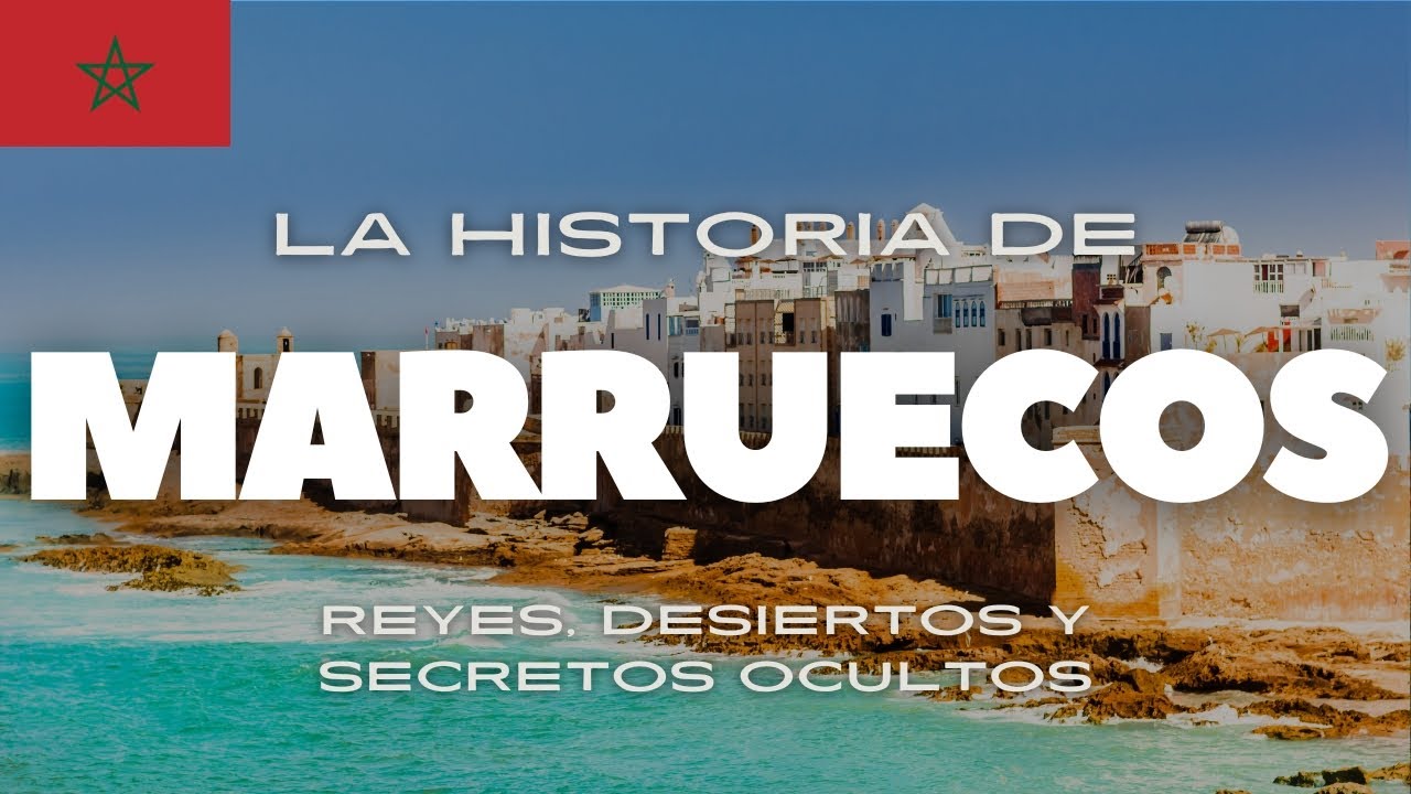 MARRUECOS: UNA HISTORIA DE REYES, DESIERTOS Y SECRETOS OCULTOS