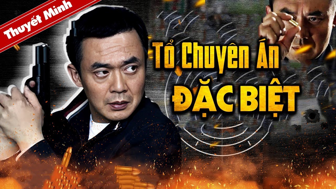 TỔ CHUY&Ecirc;N &Aacute;N ĐẶC BIỆT | Phim H&igrave;nh Sự Ph&aacute; &Aacute;n Si&ecirc;u Hấp Dẫn | PHIM H&Agrave;NH ĐỘNG HOT