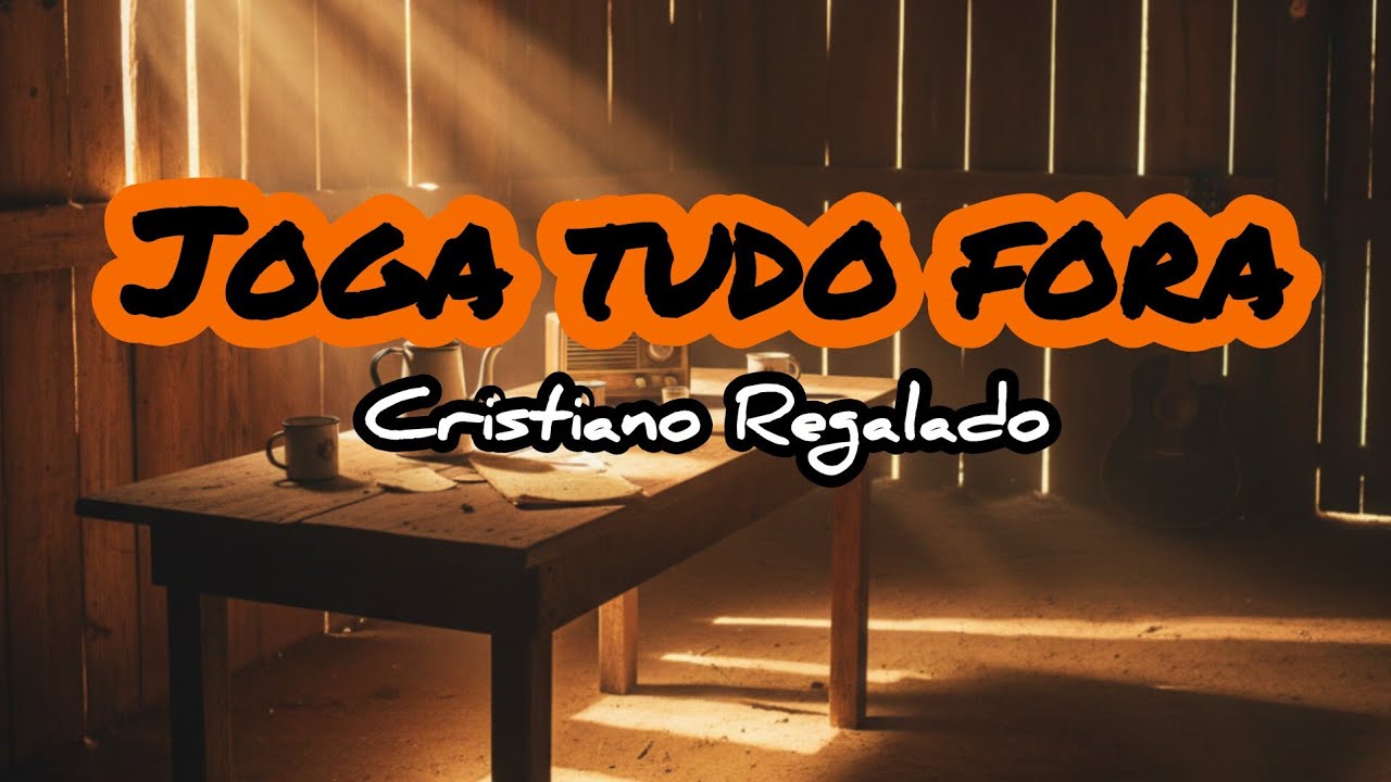 Cristiano Regalado - Joga tudo fora (Letra)