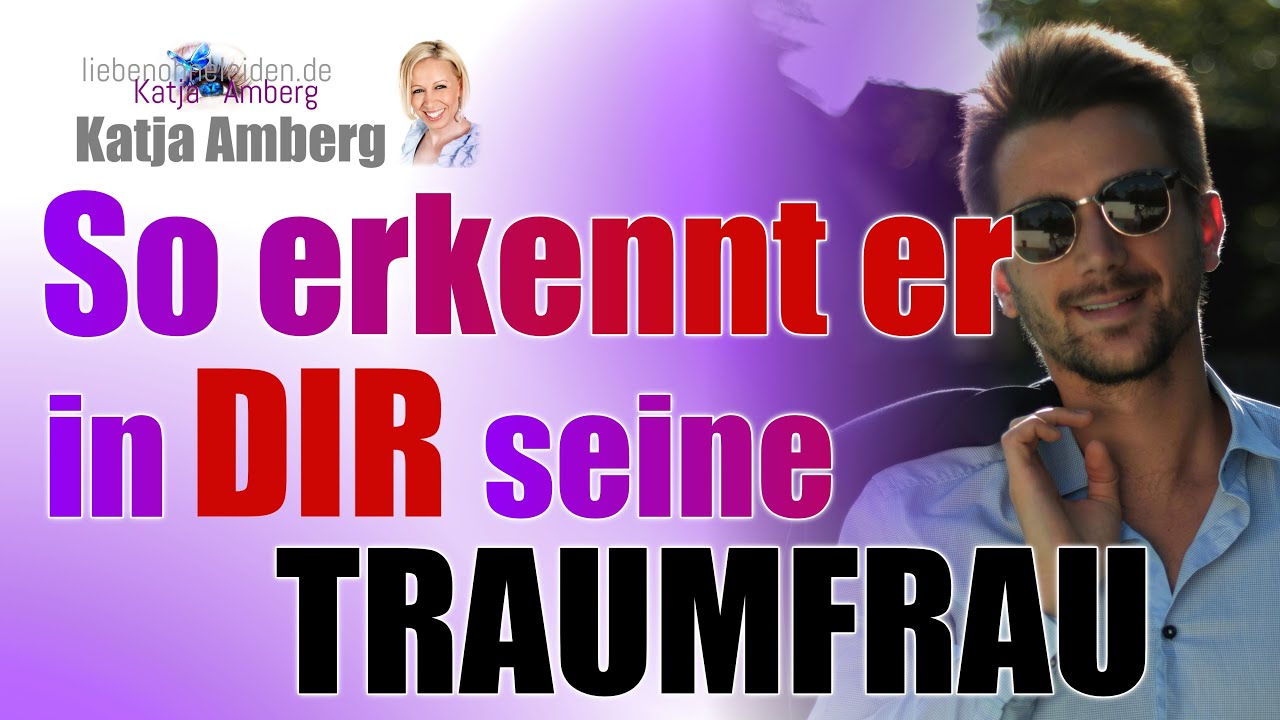 So erkennt er in Dir seine Traumfrau