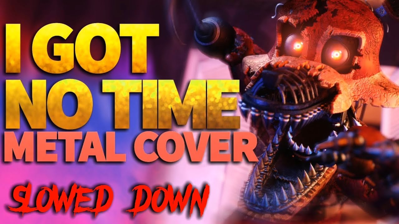 FNaF 4 - I Got No Time/Metal Ver. [TLT] - Caleb Hyles (Slowed Down)