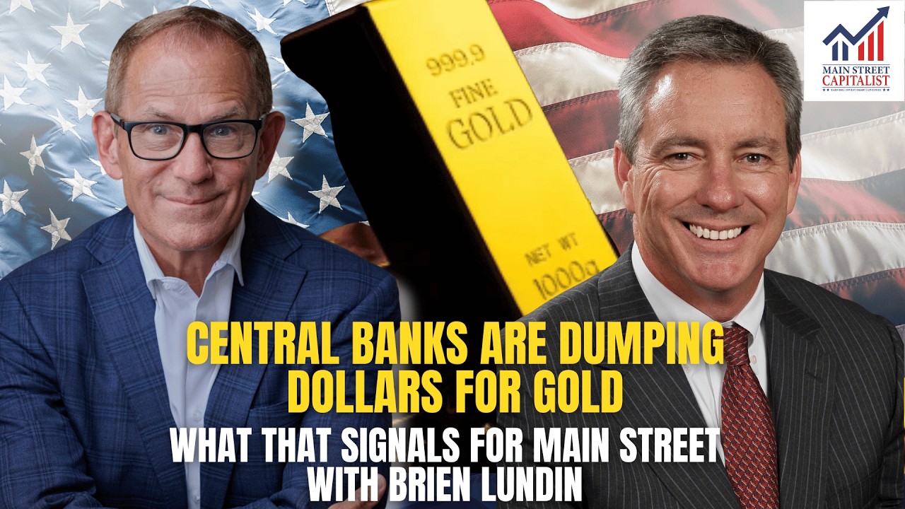 Central Banks Are Dumping Dollars for Gold—What That Signals for Main Street with Brien Lundin
