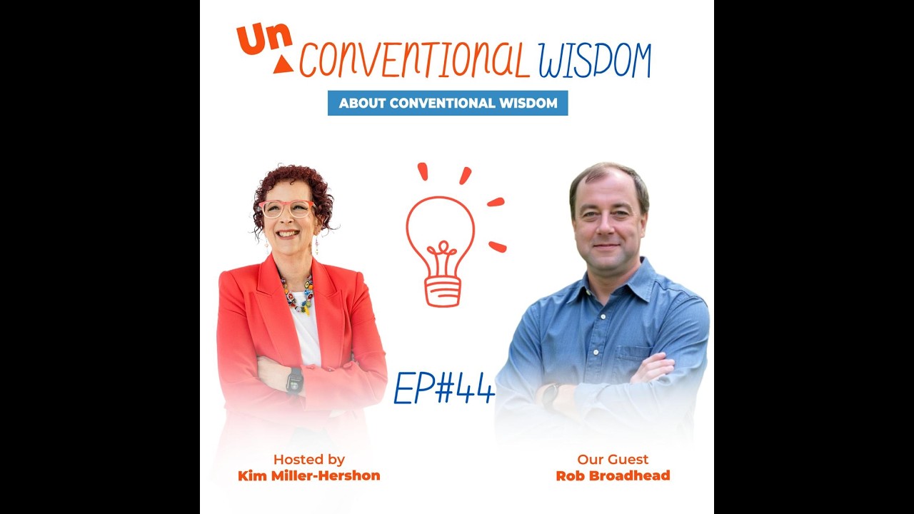 Unconventional Wisdom About Conventional Wisdom Podcast Episode Fourty Four with Rob Broadhead