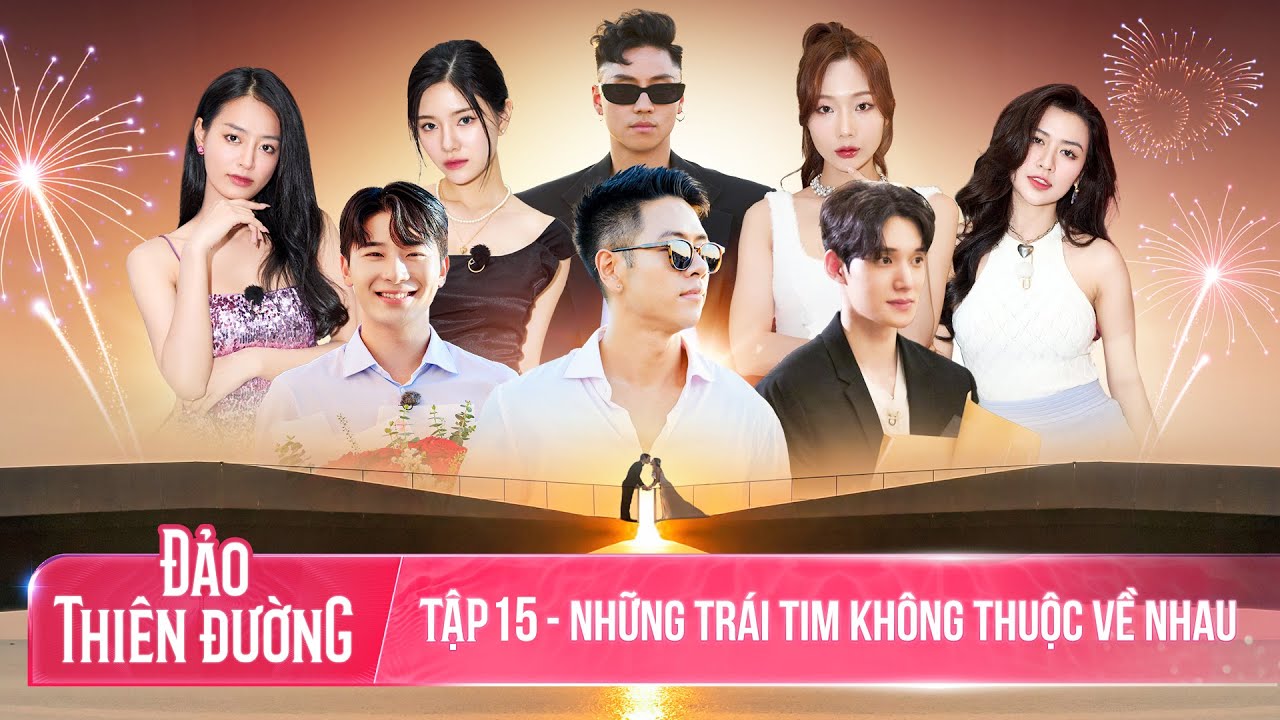 ĐẢO THIÊN ĐƯỜNG - Tập 15 | Lời Tạm Biệt: Khoảnh Khắc Quyết Định