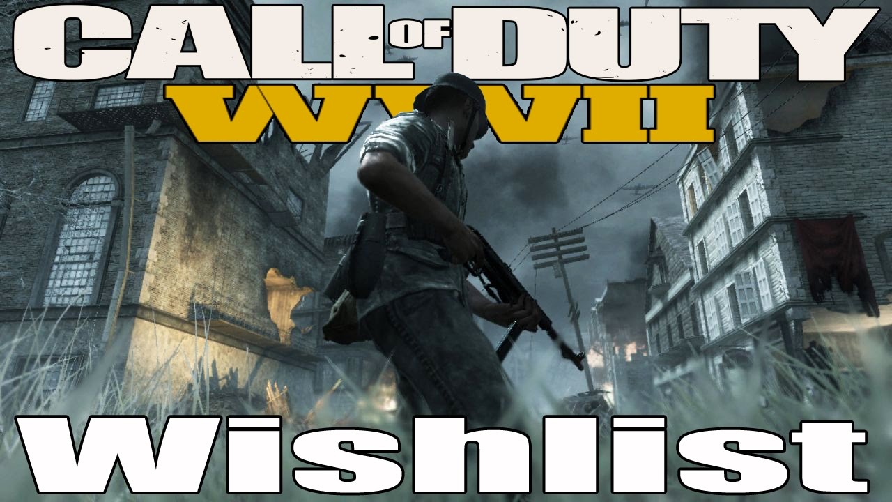 Call of Duty World War 2 Wishlist!