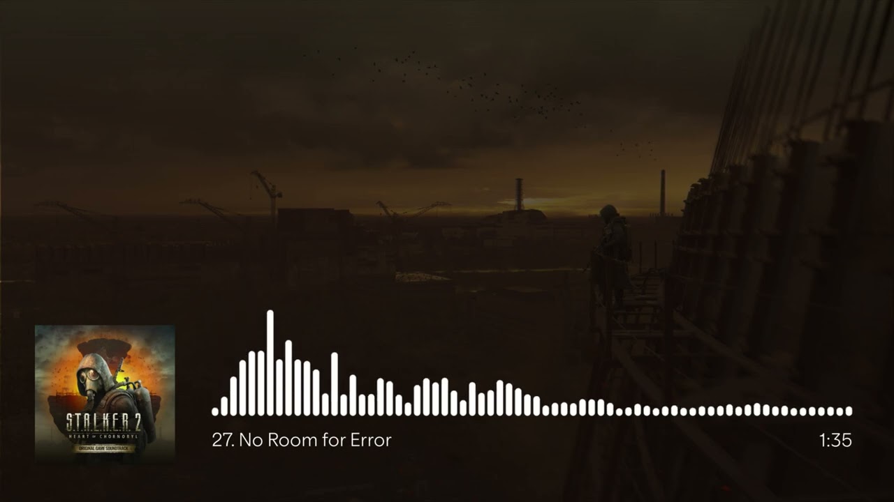 S.T.A.L.K.E.R. 2: Heart of Chornobyl OST - No Room for Error