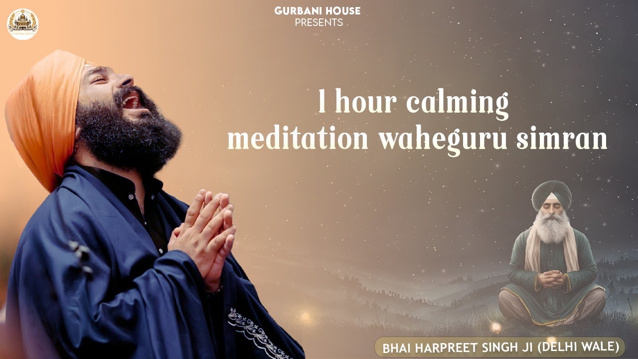 CLASSICAL WAHEGURU SIMRAN | BHAI HARPREET SINGH JI DELHI WALE | CALMING MEDITATION & REFLECTION.