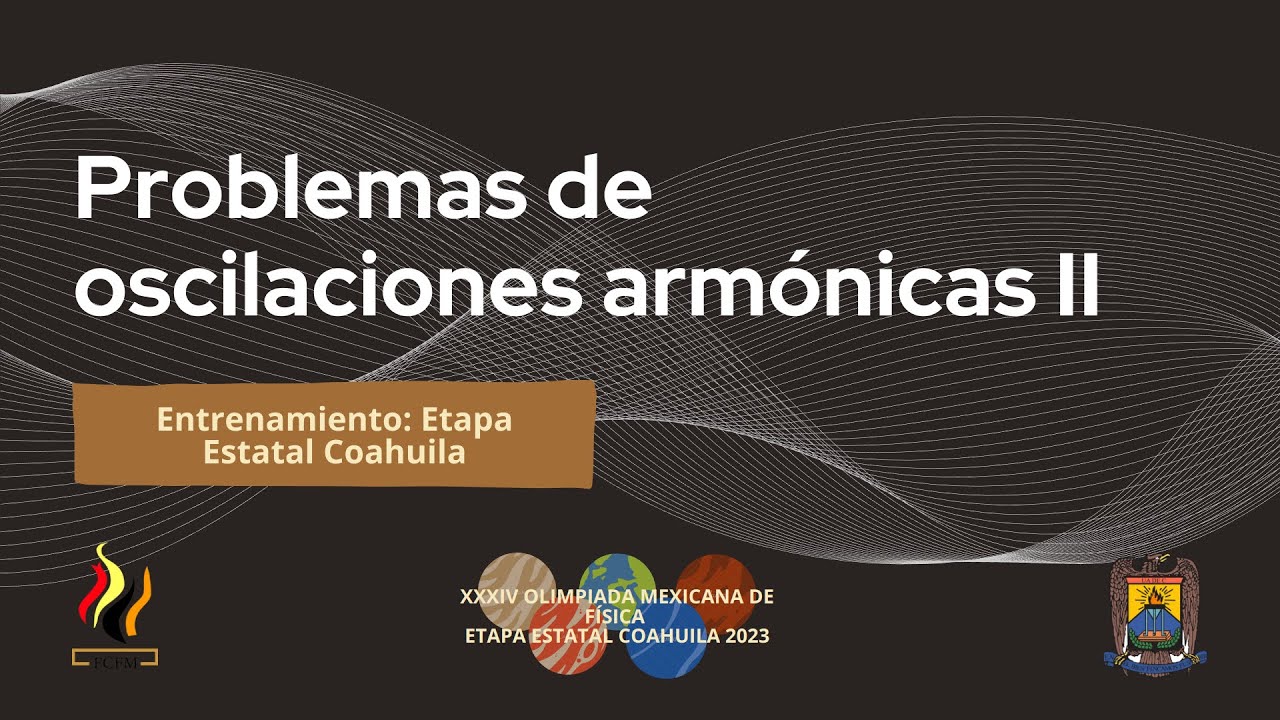 05 - XXXVI OMF Coahuila 2023 | [Problemas de oscilaciones armónicas II]