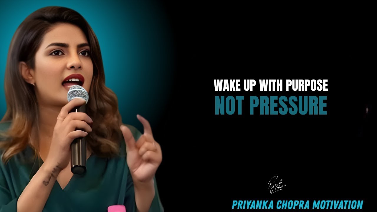 Wake Up With Purpose, Not Pressure | Priyanka Chopra Motivational Speech
