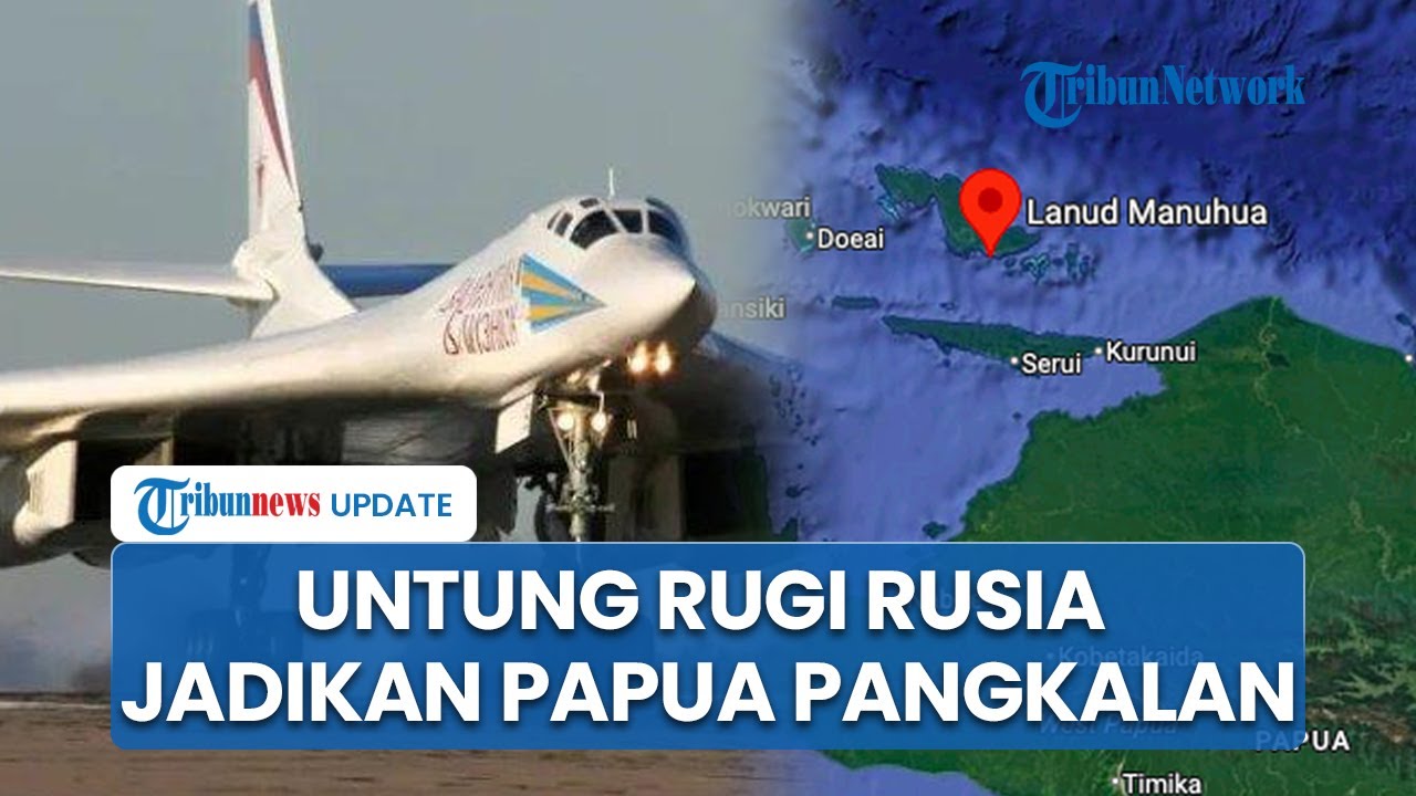 Rusia Jadikan Papua Jadi Pangkalan Militer, Indonesia Bisa Jadi Titik Vital Pergerakan AS vs Moskow