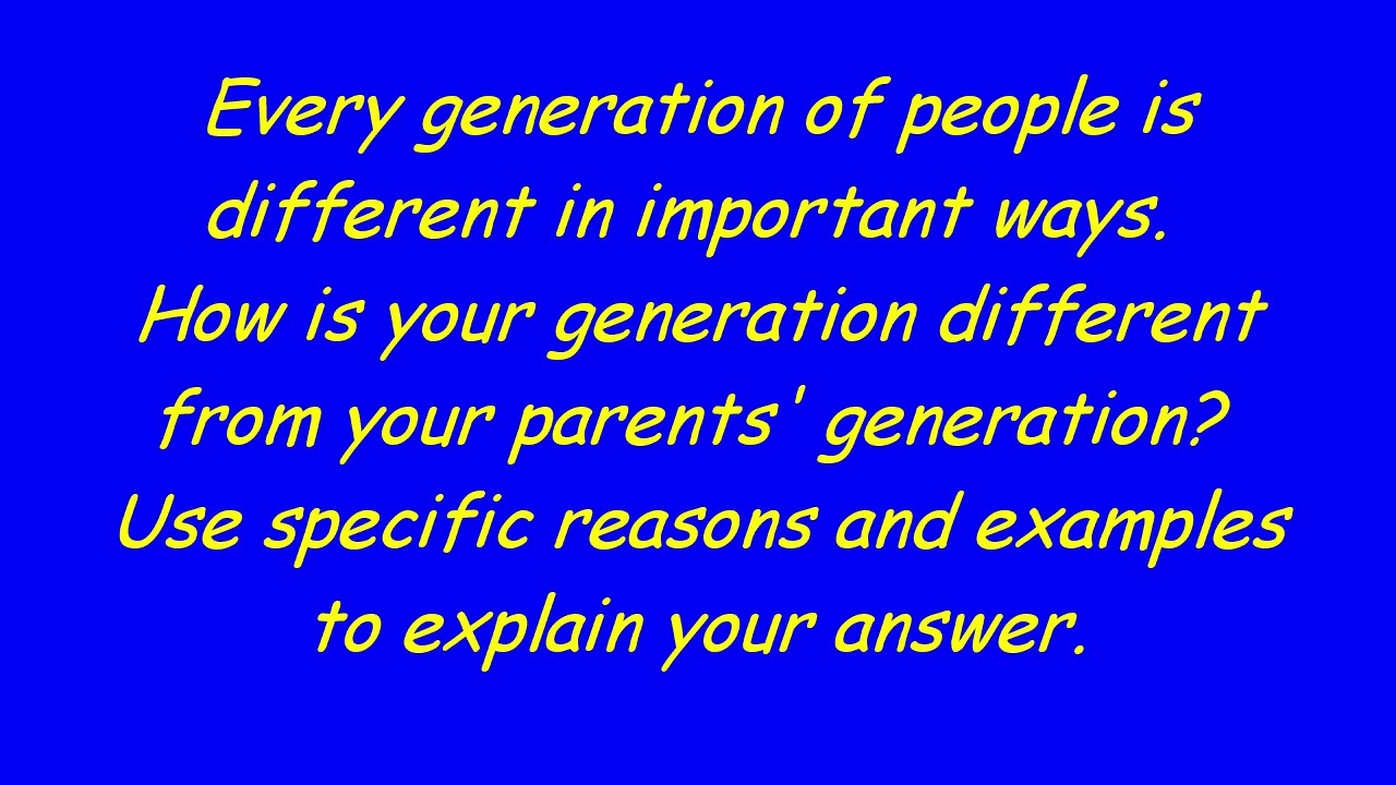 TOEFL Independent Writing - How is your generation different from your parents' ?