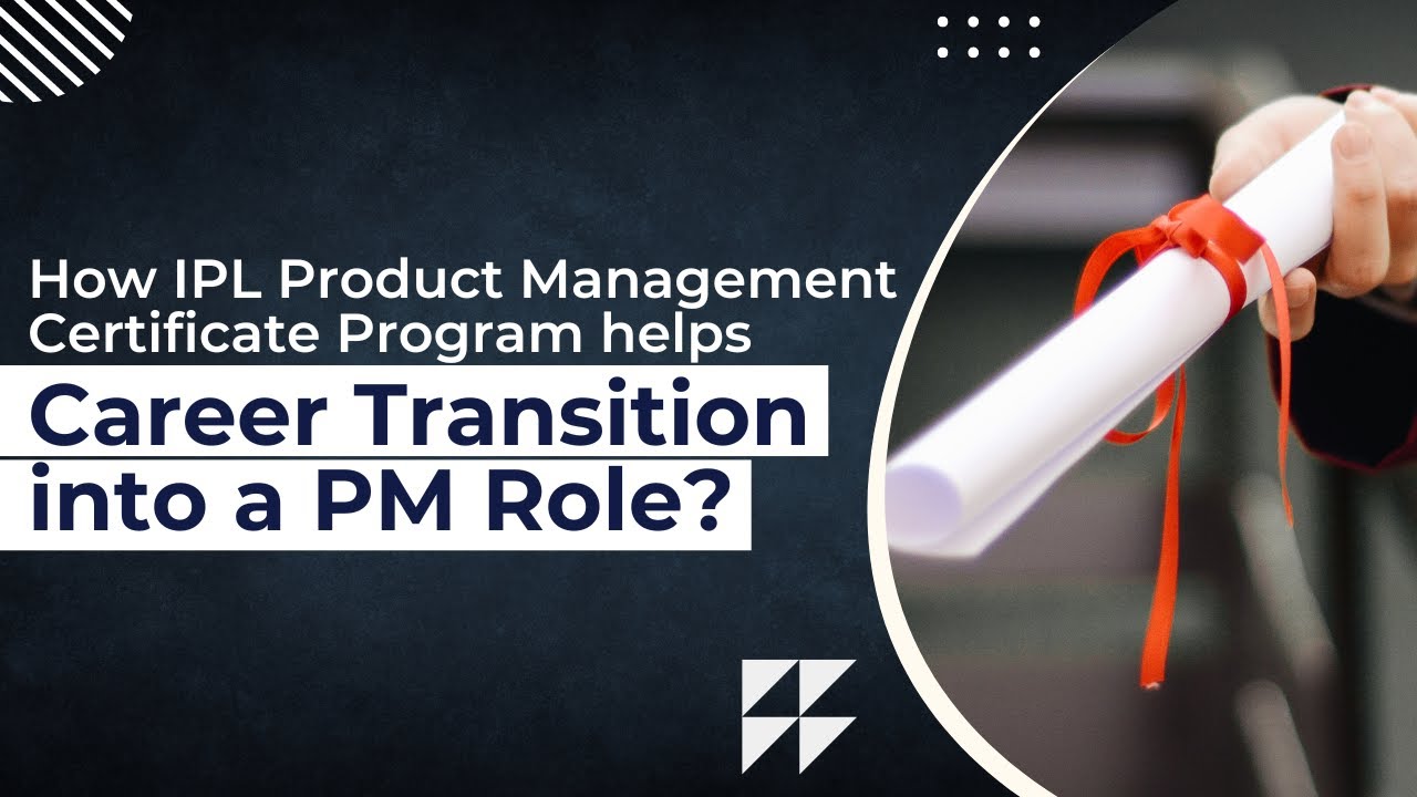 How IPL Product Management Certificate Program helps Career Transition into a PM Role?