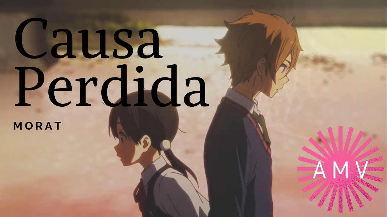 Causa Perdida - Morat 「AMV」 Tamako Love Story