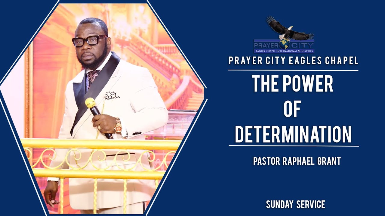 THE POWER OF DETERMINATION | BY PASTOR RAPHAEL GRANT